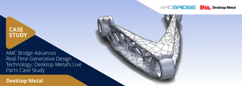 AMC Bridge Advances Real-Time Generative Design Technology: Desktop Metal’s Live Parts Case Study
